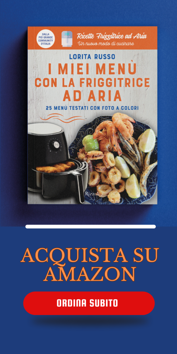 Ricette friggitrice ad aria - Lorita Russo