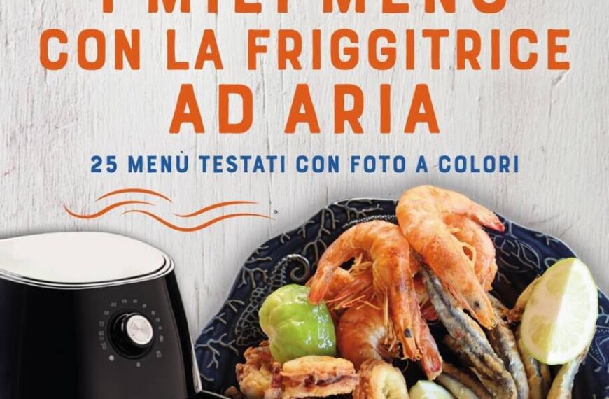 Il miglior libro sulle ricette friggitrice ad aria di Lorita Russo: “I miei menù con la friggitrice ad aria” edito da Rizzoli. Intervista all’autrice
